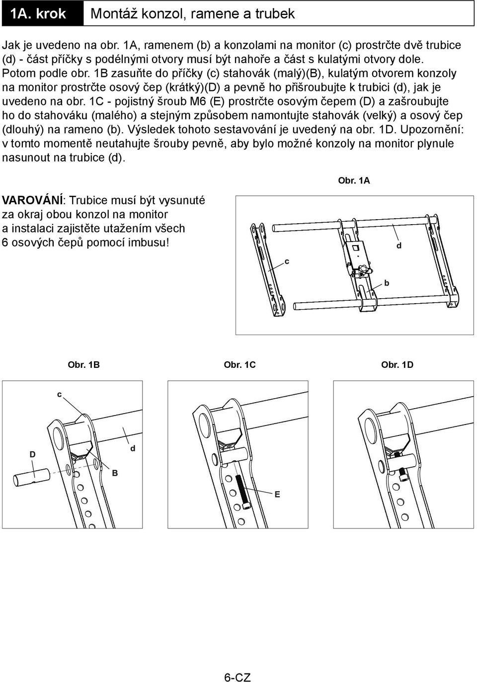1B zasuňte do příčky (c) stahovák (malý)(b), kulatým otvorem konzoly na monitor prostrčte osový čep (krátký)(d) a pevně ho přišroubujte k trubici (d), jak je uvedeno na obr.
