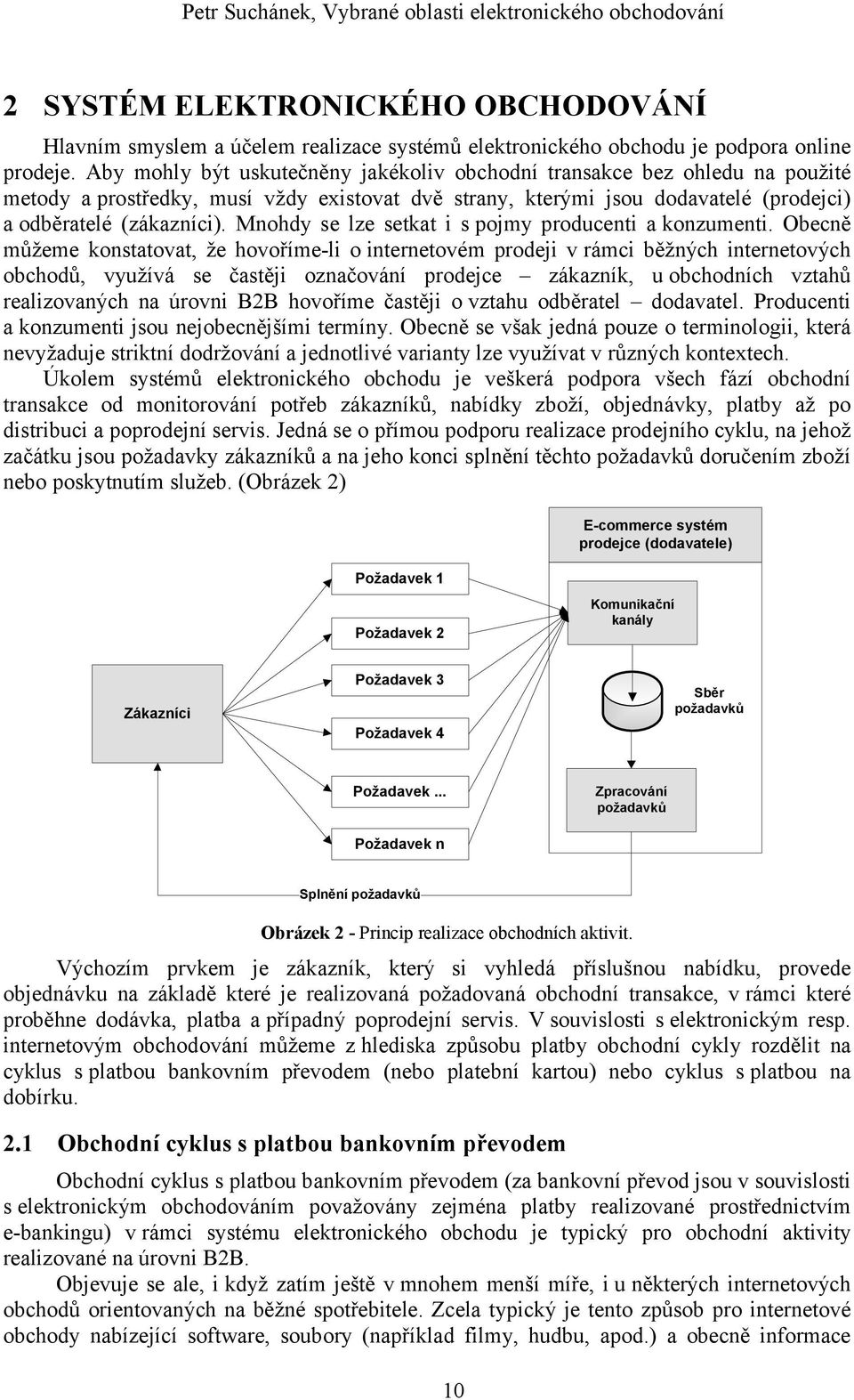 Mnohdy se lze setkat i s pojmy producenti a konzumenti.