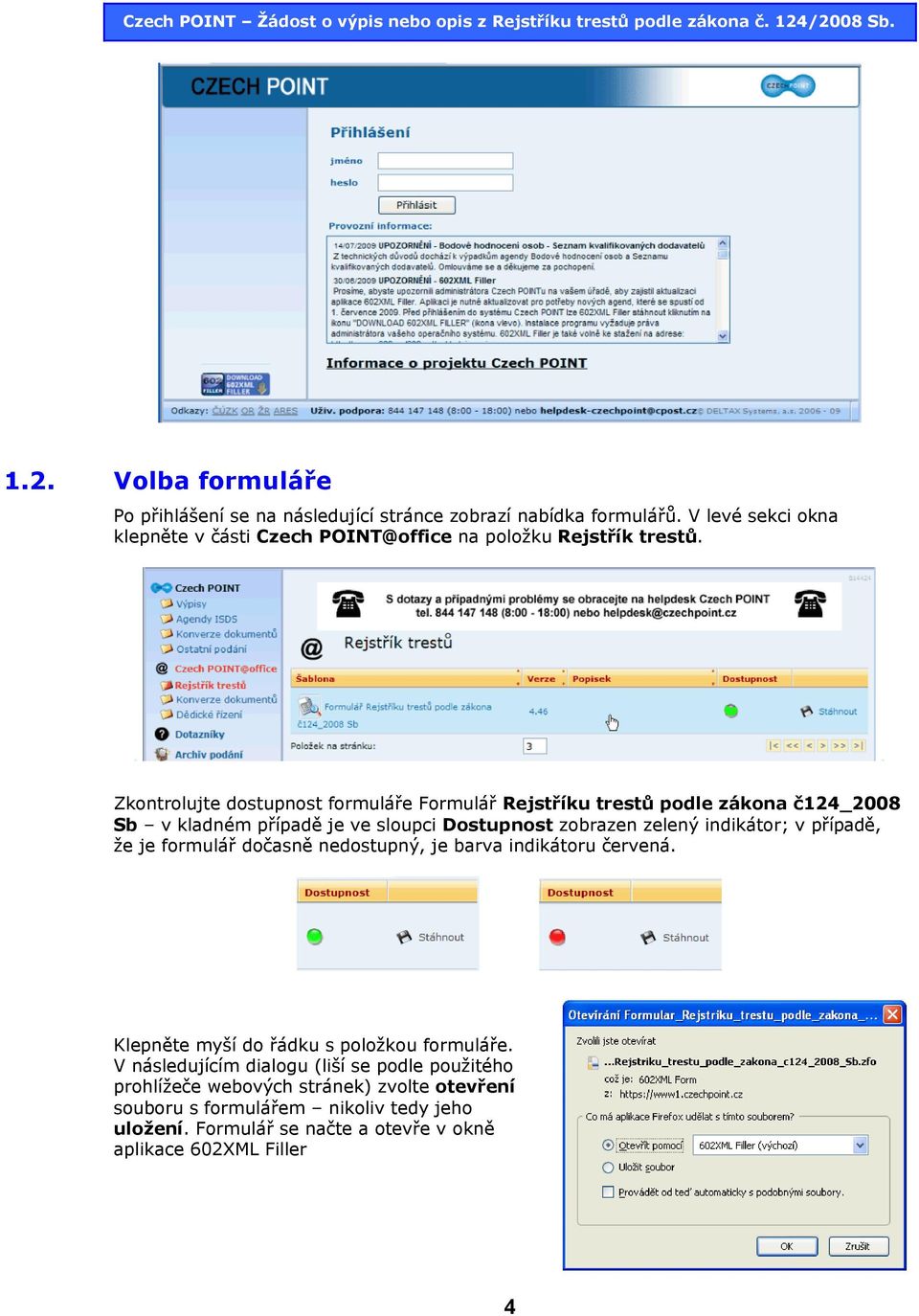 Zkontrolujte dostupnost formuláře Formulář Rejstříku trestů podle zákona č124_2008 Sb v kladném případě je ve sloupci Dostupnost zobrazen zelený indikátor; v