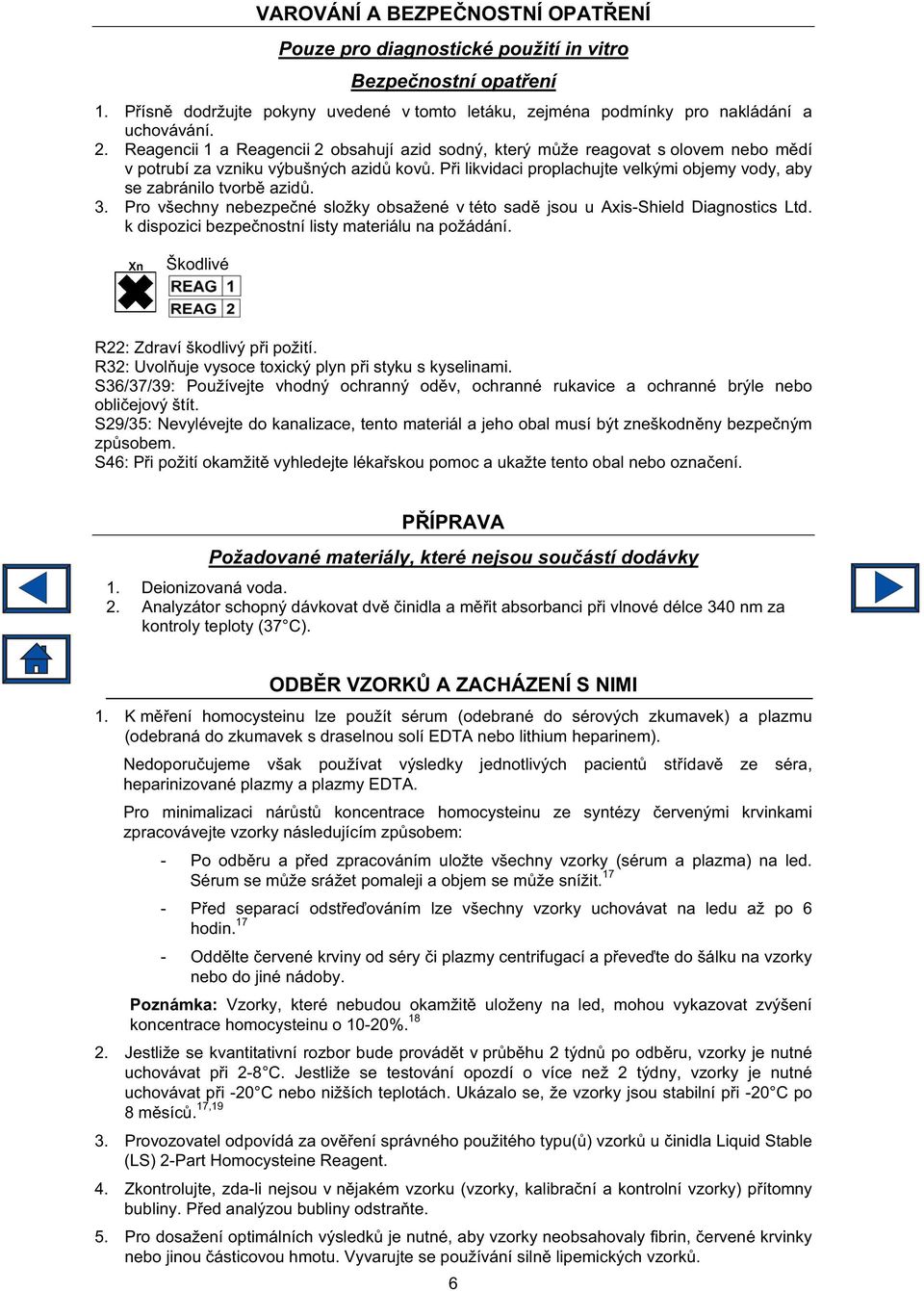 P i likvidaci proplachujte velkými objemy vody, aby se zabránilo tvorb azid. 3. Pro všechny nebezpe né složky obsažené v této sad jsou u Axis-Shield Diagnostics Ltd.