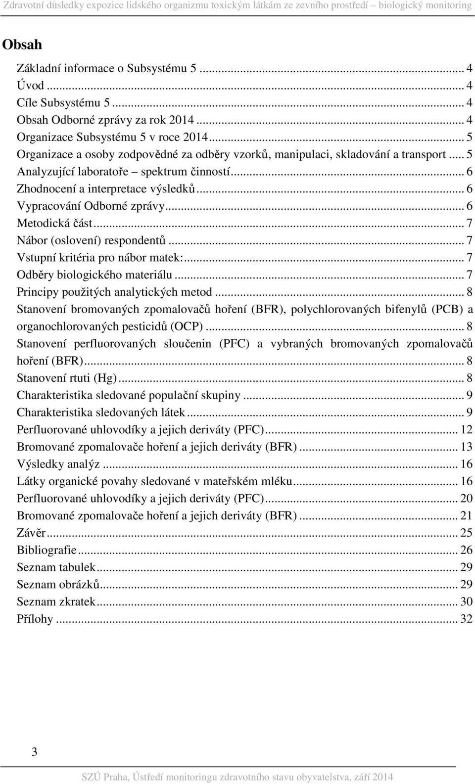 .. 6 Vypracování Odborné zprávy... 6 Metodická část... 7 Nábor (oslovení) respondentů... 7 Vstupní kritéria pro nábor matek:... 7 Odběry biologického materiálu.