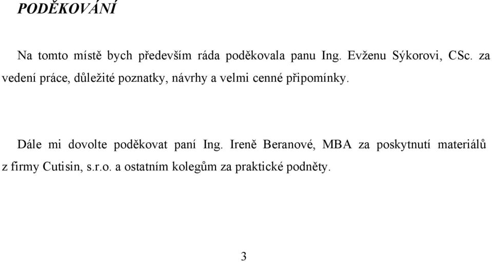 za vedení práce, důleţité poznatky, návrhy a velmi cenné připomínky.