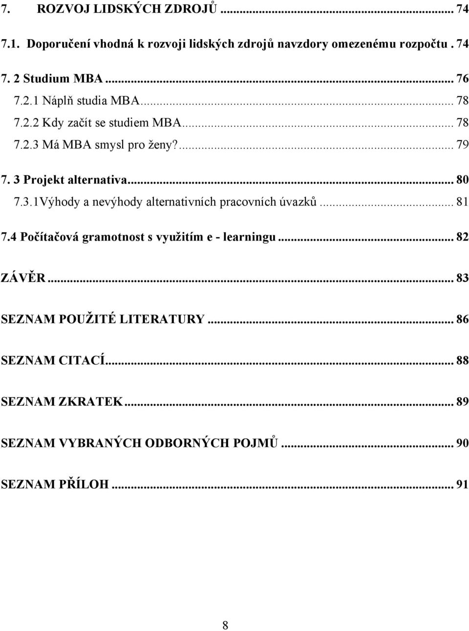 .. 80 7.3.1Výhody a nevýhody alternativních pracovních úvazků... 81 7.4 Počítačová gramotnost s vyuţitím e - learningu... 82 ZÁVĚR.