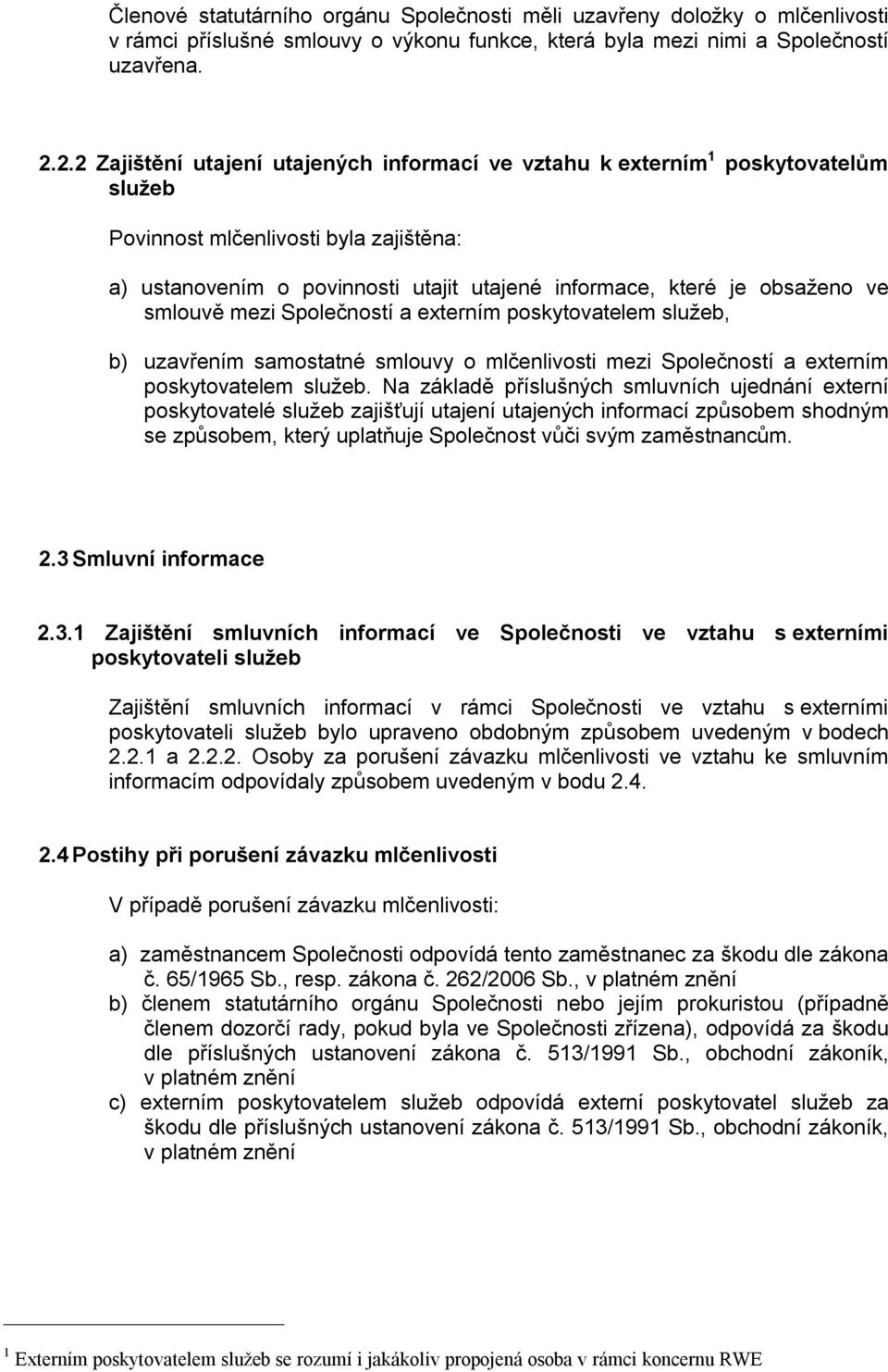 ve smlouvě mezi Společností a externím poskytovatelem služeb, b) uzavřením samostatné smlouvy o mlčenlivosti mezi Společností a externím poskytovatelem služeb.