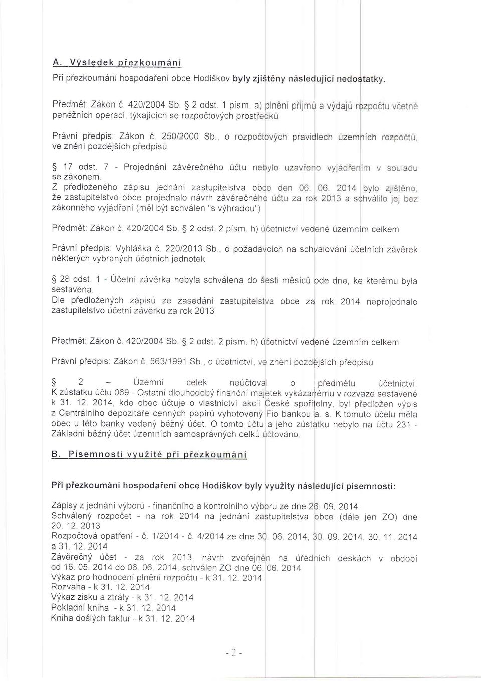 7 - Projedn6ni zavdrecneho uctu n se zakonem Z piedlo2eneho zaptsu ledn6ni zastupitelstva ob 2e zastuprtelstvo obce proiednalo navrh zavdrecn z6konneho vyjddieni (mel byt schvalen s vyhradou )