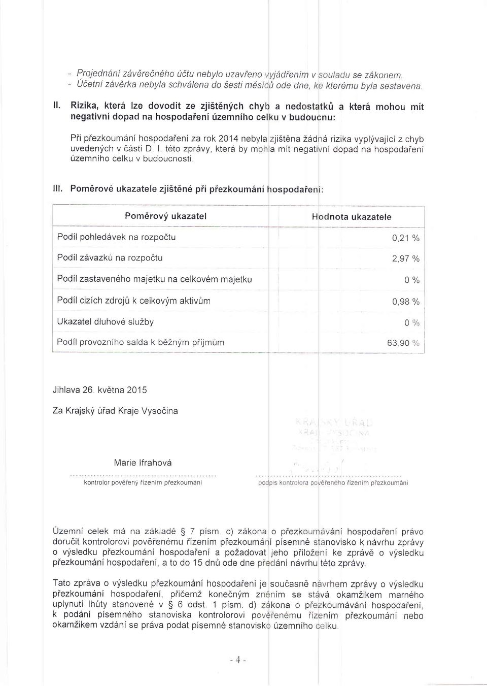 uvedenych v ddrsti D I t6to zptavy, kter6 by m 0zemniho celku rr budoucnosti 6 rizika vypllvajici z chyb ni dopad na hospodaieni il1, Pomdrov6 ukazatele zjist6ne pii piezkoum6ni ospodaie Ponr6rovy