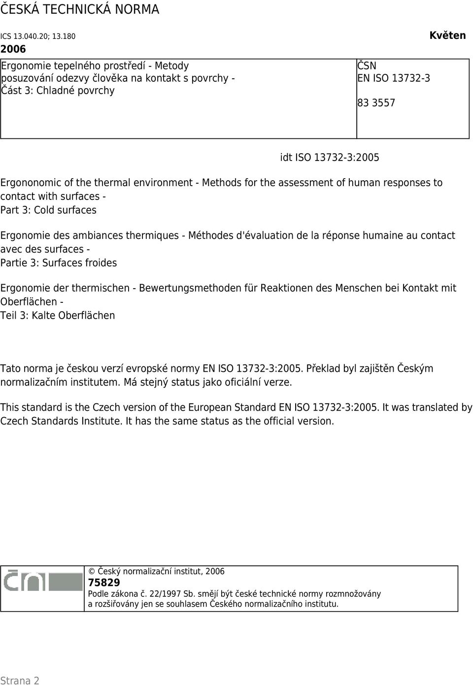 thermal environment - Methods for the assessment of human responses to contact with surfaces - Part 3: Cold surfaces Ergonomie des ambiances thermiques - Méthodes d'évaluation de la réponse humaine