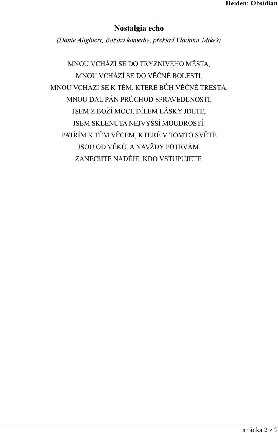 MNOU DAL PÁN PRŮCHOD SPRAVEDLNOSTI, JSEM Z BOŽÍ MOCI, DÍLEM LÁSKY JDETE, JSEM SKLENUTA NEJVYŠŠÍ