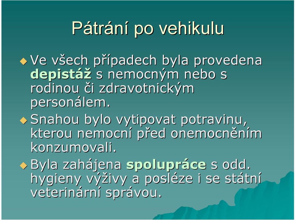 Snahou bylo vytipovat potravinu, kterou nemocní před onemocněním