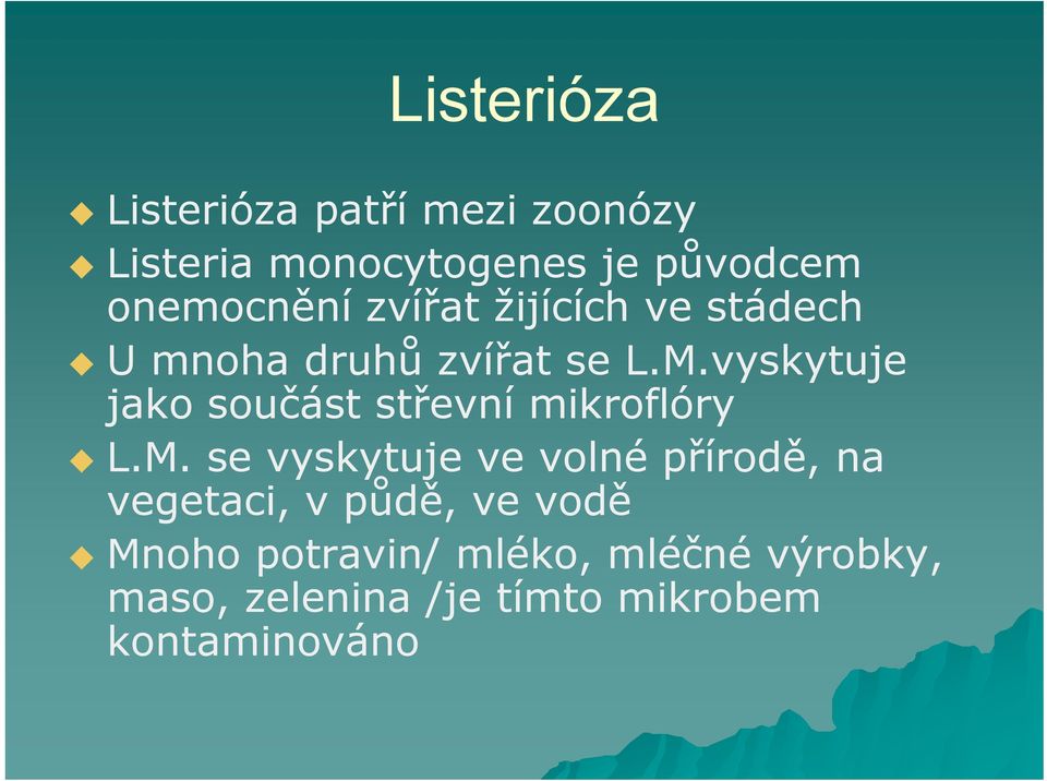 vyskytuje jako součást střevní mikroflóry L.M.