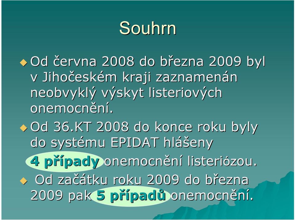 KT 2008 do konce roku byly do systému EPIDAT hláš ášeny 4 případyp pady