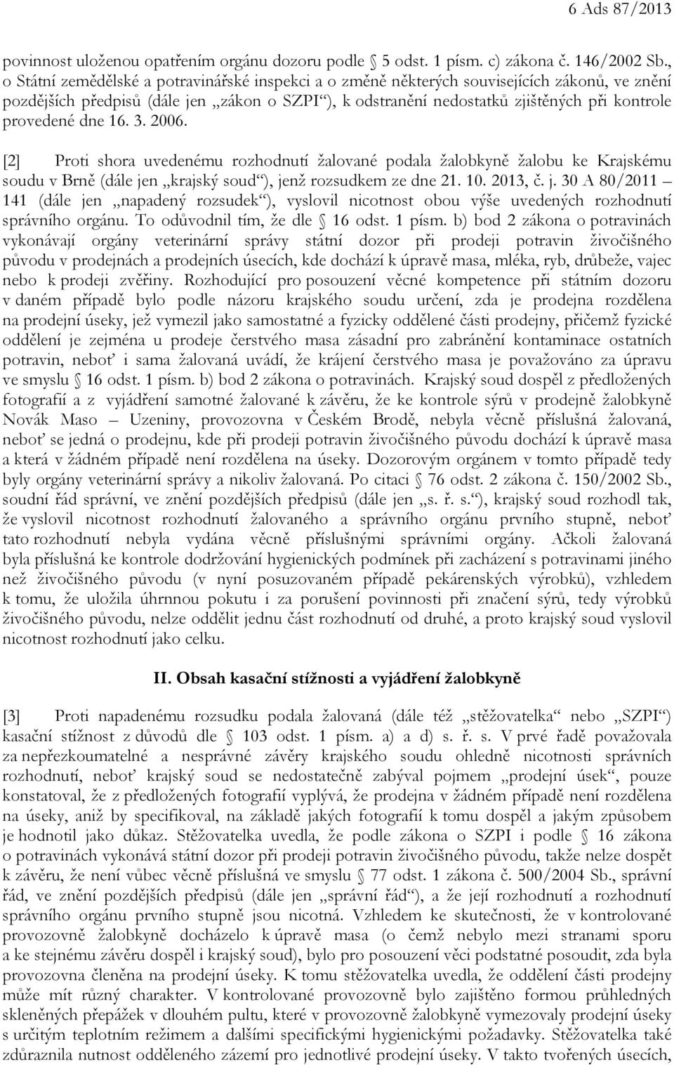 provedené dne 16. 3. 2006. [2] Proti shora uvedenému rozhodnutí žalované podala žalobkyně žalobu ke Krajskému soudu v Brně (dále je