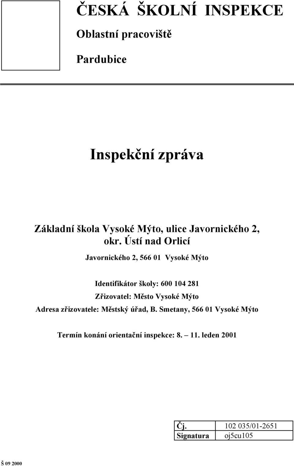 Ústí nad Orlicí Javornického 2, 566 01 Vysoké Mýto Identifikátor školy: 600 104 281 Zřizovatel: