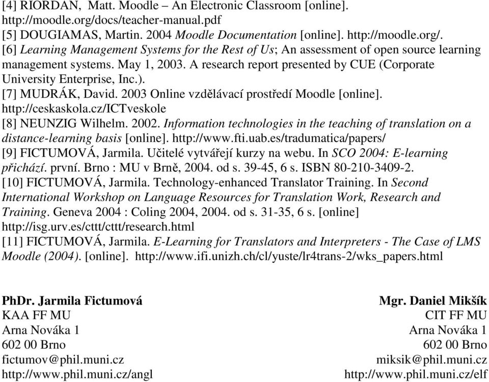 cz/ictveskole [8] NEUNZIG Wilhelm. 2002. Information technologies in the teaching of translation on a distance-learning basis [online]. http://www.fti.uab.