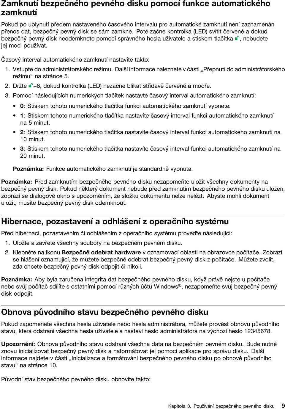 Časový interval automatického zamknutí nastavíte takto: 1. Vstupte do administrátorského režimu. Další informace naleznete v části Přepnutí do administrátorského režimu na stránce 5. 2.