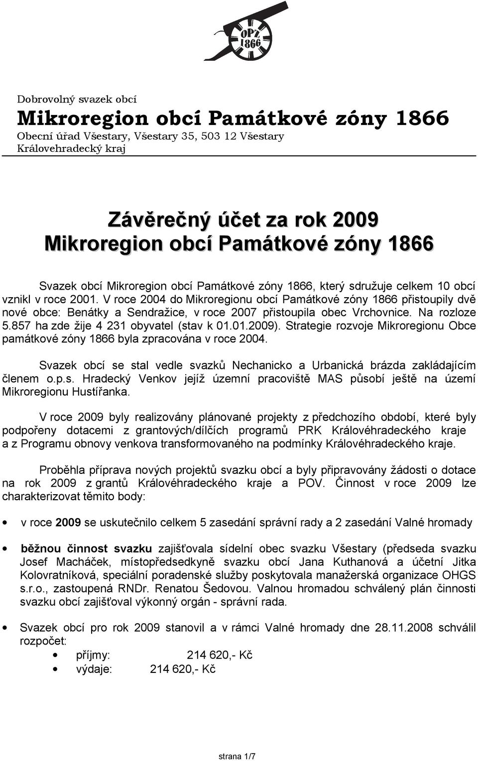 V roce 2004 do Mikroregionu obcí Památkové zóny 1866 přistoupily dvě nové obce: Benátky a Sendražice, v roce 2007 přistoupila obec Vrchovnice. Na rozloze 5.857 ha zde žije 4 231 obyvatel (stav k 01.