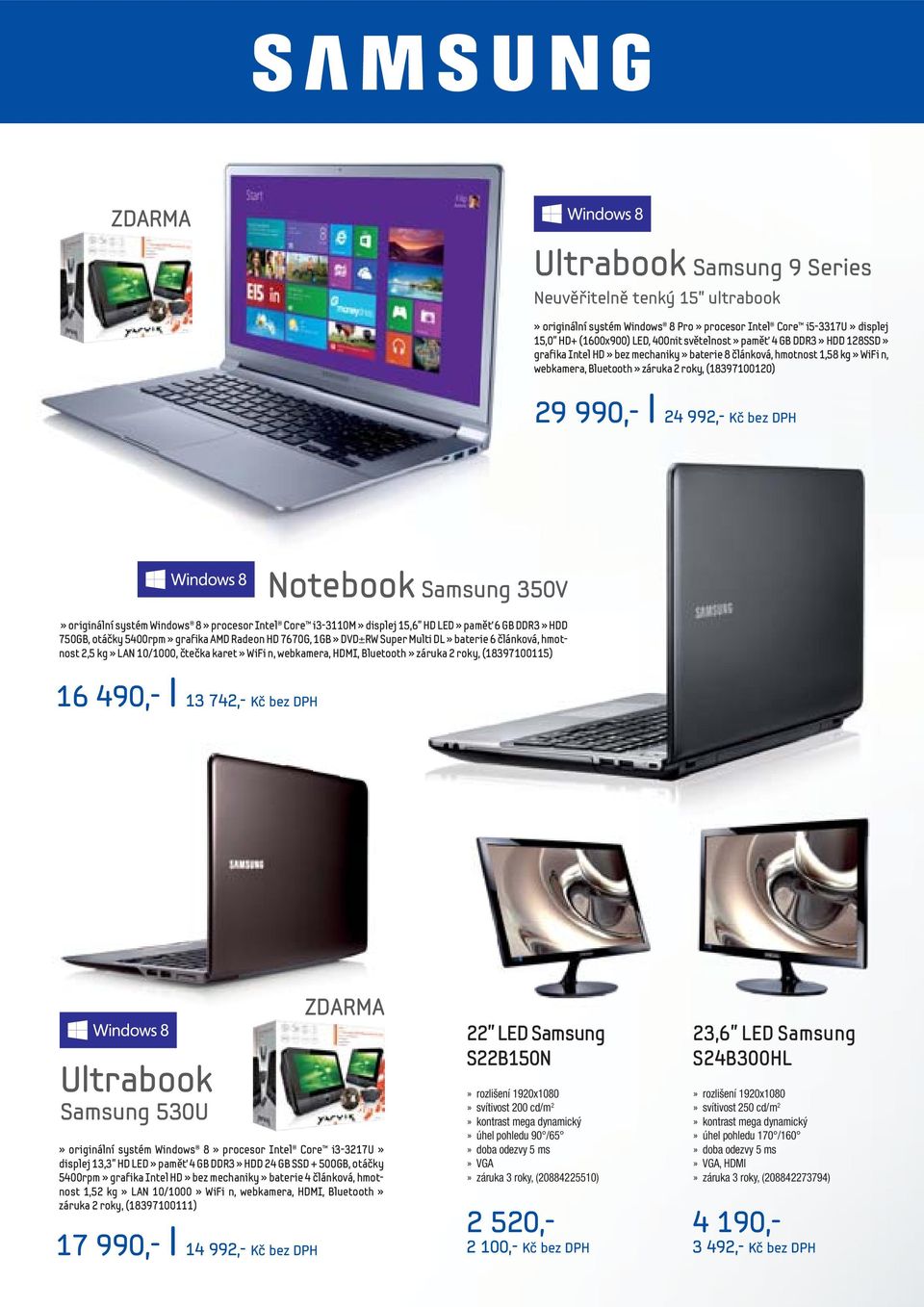 DPH Notebook Samsung 350V» originální systém Windows 8» procesor Intel Core i3-3110m» displej 15,6 HD LED» paměť 6 GB DDR3» HDD 750GB, otáčky 5400rpm» grafika AMD Radeon HD 7670G, 1GB» DVD±RW Super