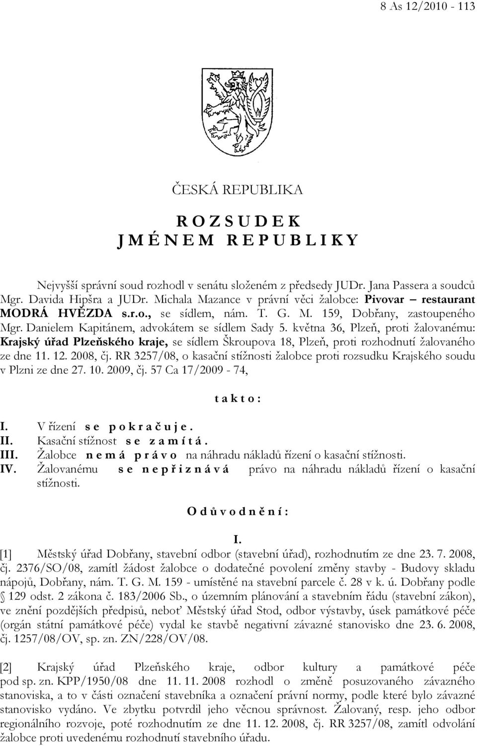května 36, Plzeň, proti žalovanému: Krajský úřad Plzeňského kraje, se sídlem Škroupova 18, Plzeň, proti rozhodnutí žalovaného ze dne 11. 12. 2008, čj.