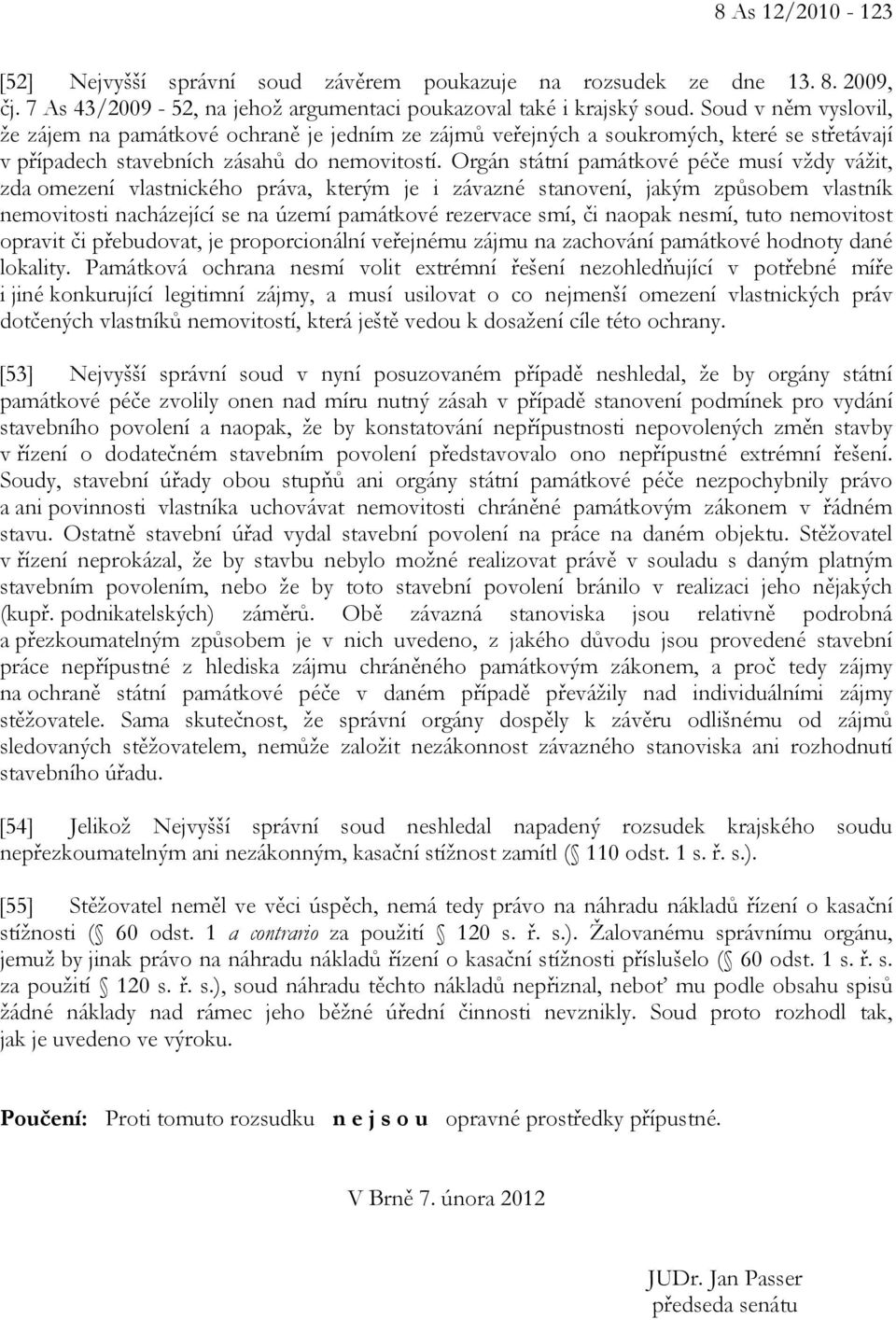 Orgán státní památkové péče musí vždy vážit, zda omezení vlastnického práva, kterým je i závazné stanovení, jakým způsobem vlastník nemovitosti nacházející se na území památkové rezervace smí, či