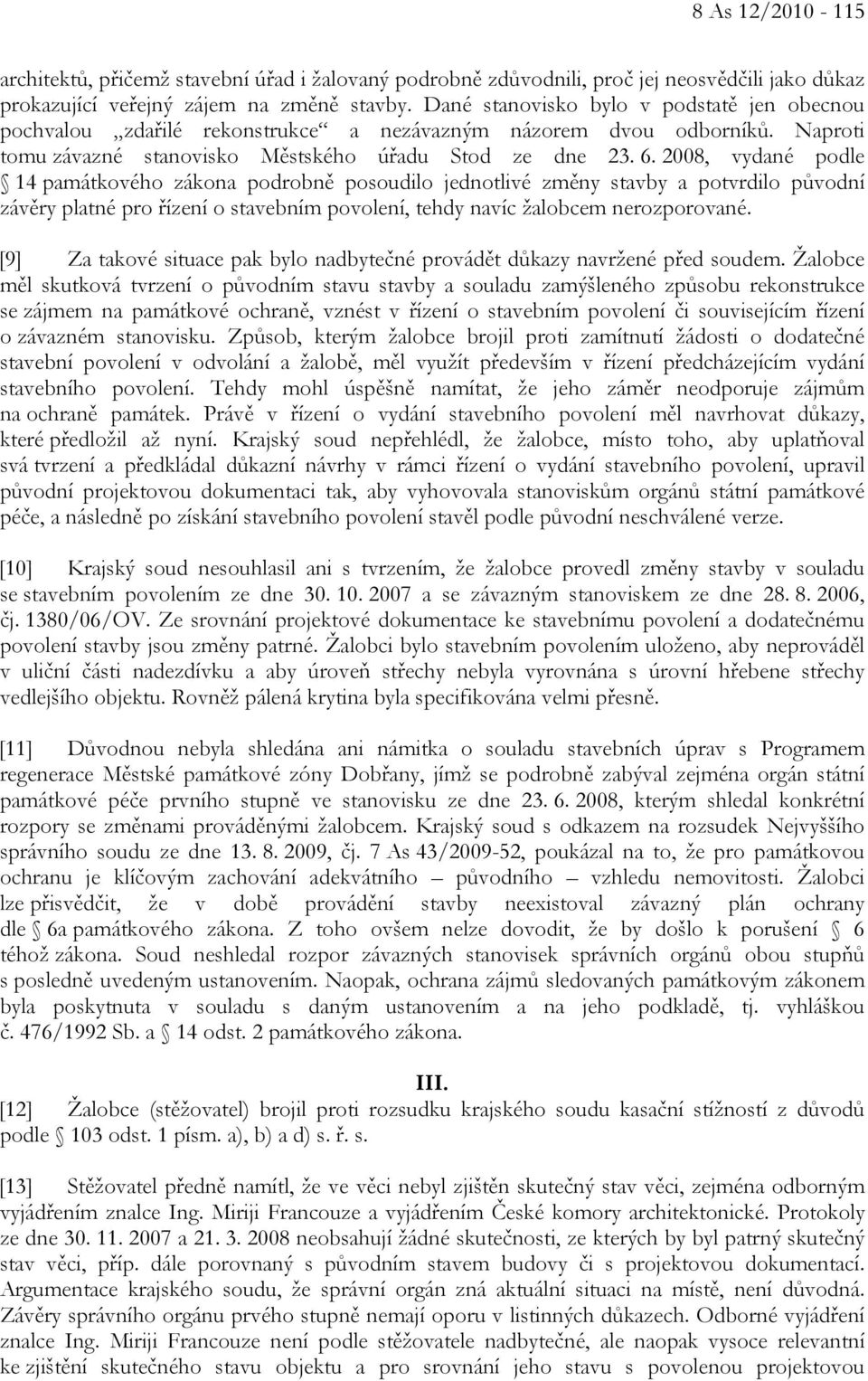 2008, vydané podle 14 památkového zákona podrobně posoudilo jednotlivé změny stavby a potvrdilo původní závěry platné pro řízení o stavebním povolení, tehdy navíc žalobcem nerozporované.