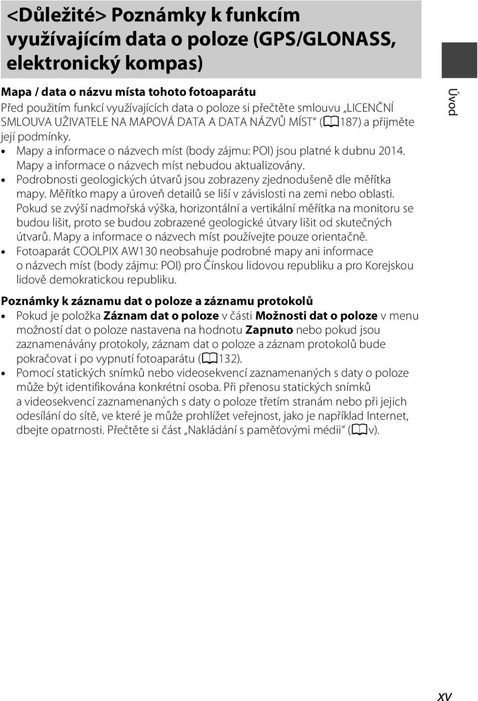 Mapy a informace o názvech míst nebudou aktualizovány. Podrobnosti geologických útvarů jsou zobrazeny zjednodušeně dle měřítka mapy.