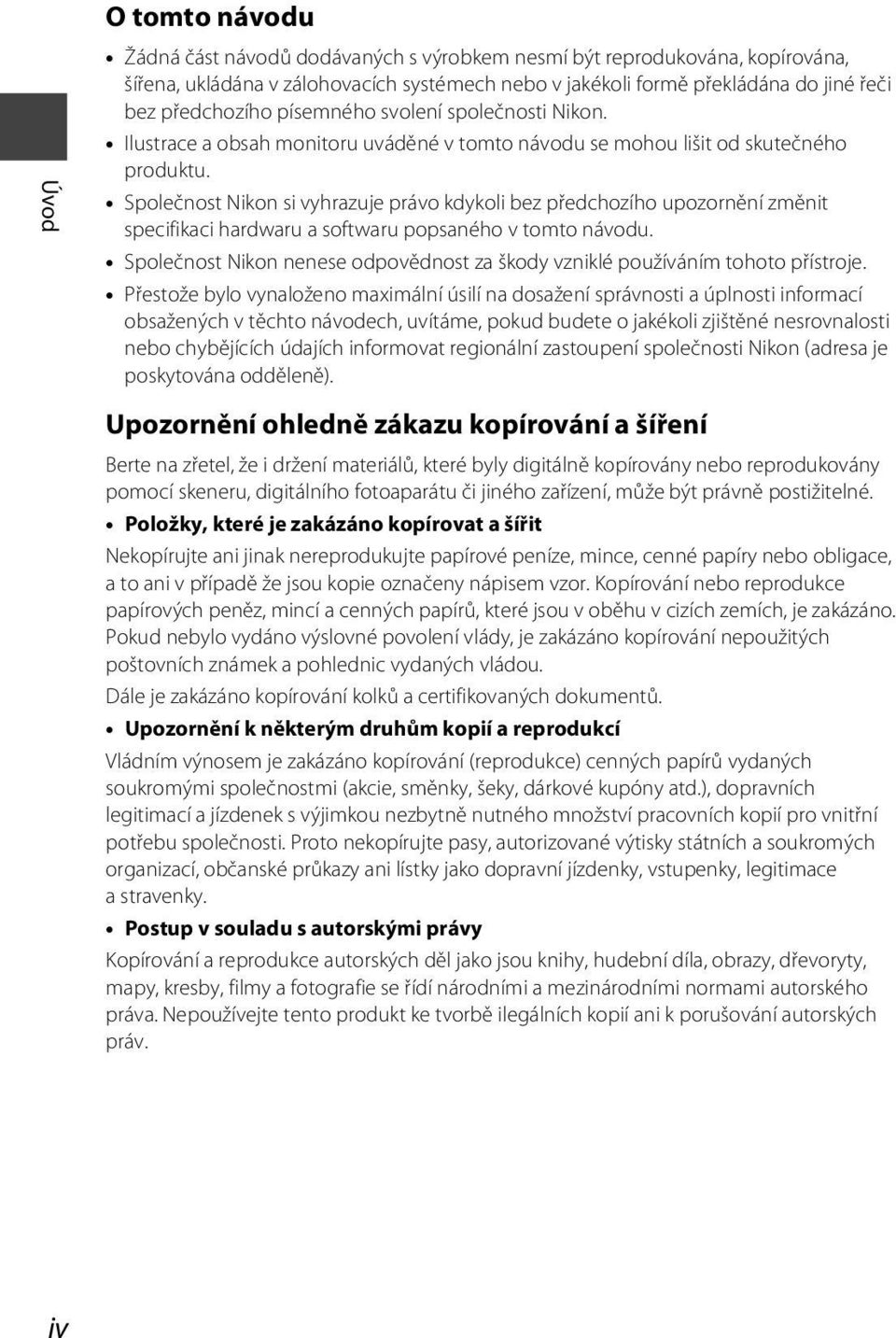 Společnost Nikon si vyhrazuje právo kdykoli bez předchozího upozornění změnit specifikaci hardwaru a softwaru popsaného v tomto návodu.