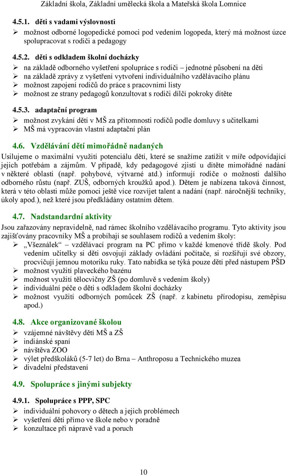 rodičů do práce s pracovními listy možnost ze strany pedagogů konzultovat s rodiči dílčí pokroky dítěte 4.5.3.