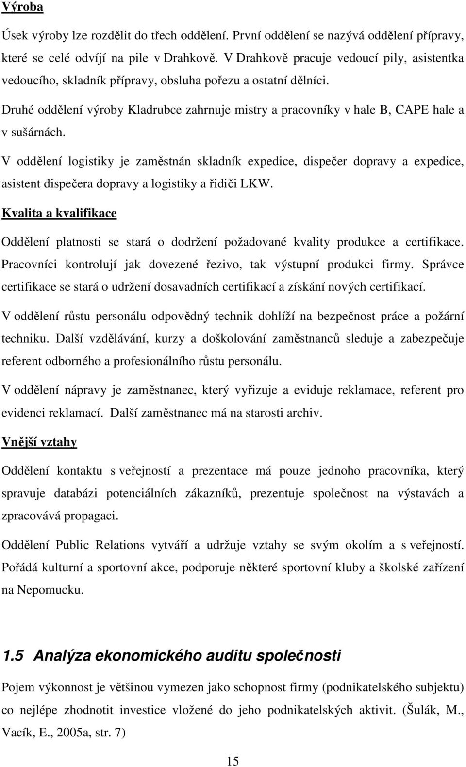 Druhé oddělení výroby Kladrubce zahrnuje mistry a pracovníky v hale B, CAPE hale a v sušárnách.