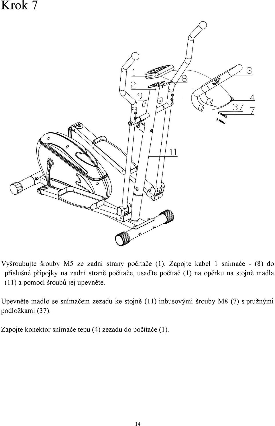 (1) na opěrku na stojně madla (11) a pomocí šroubů jej upevněte.