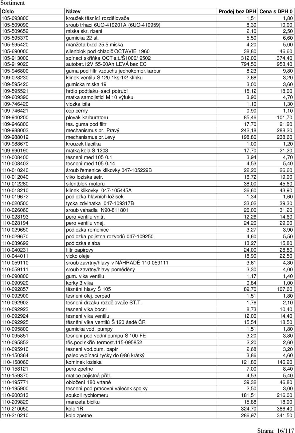 12v 55-60Ah LEVÁ bez EC 794,50 953,40 105-946800 guma pod filtr vzduchu jednokomor.