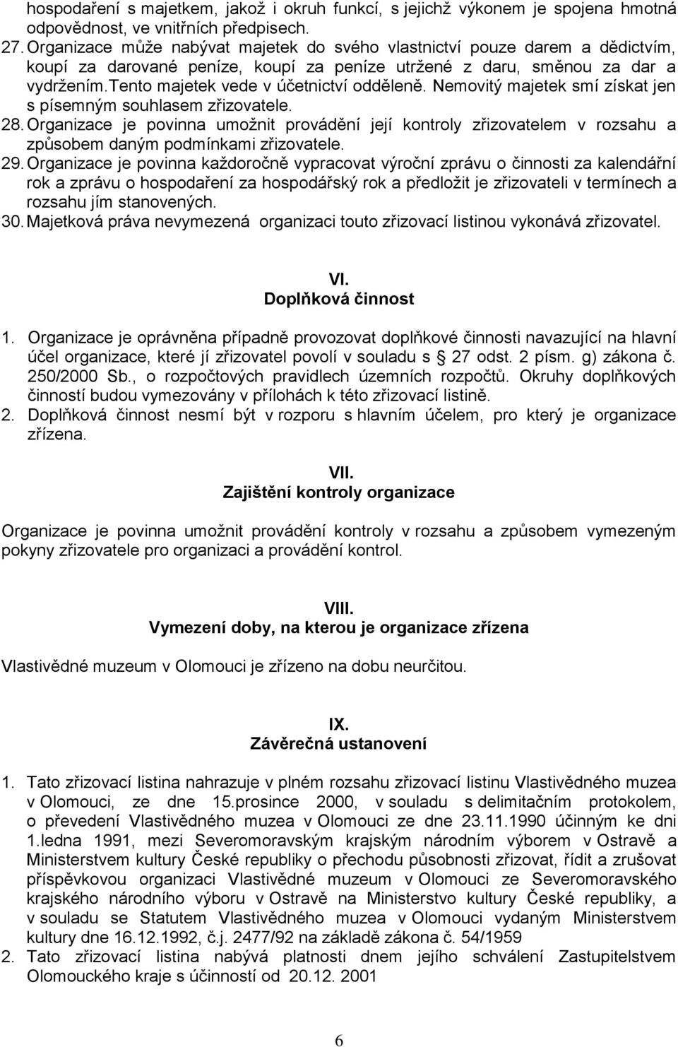 tento majetek vede v účetnictví odděleně. Nemovitý majetek smí získat jen s písemným souhlasem zřizovatele. 28.