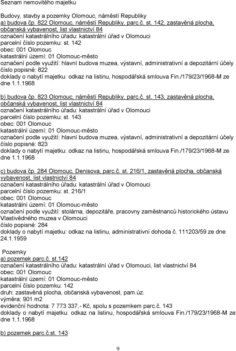na listinu, hospodářská smlouva Fin./179/23/1968-M ze dne 1.1.1968 b) budova čp. 823 Olomouc, náměstí Republiky, parc.č. st.