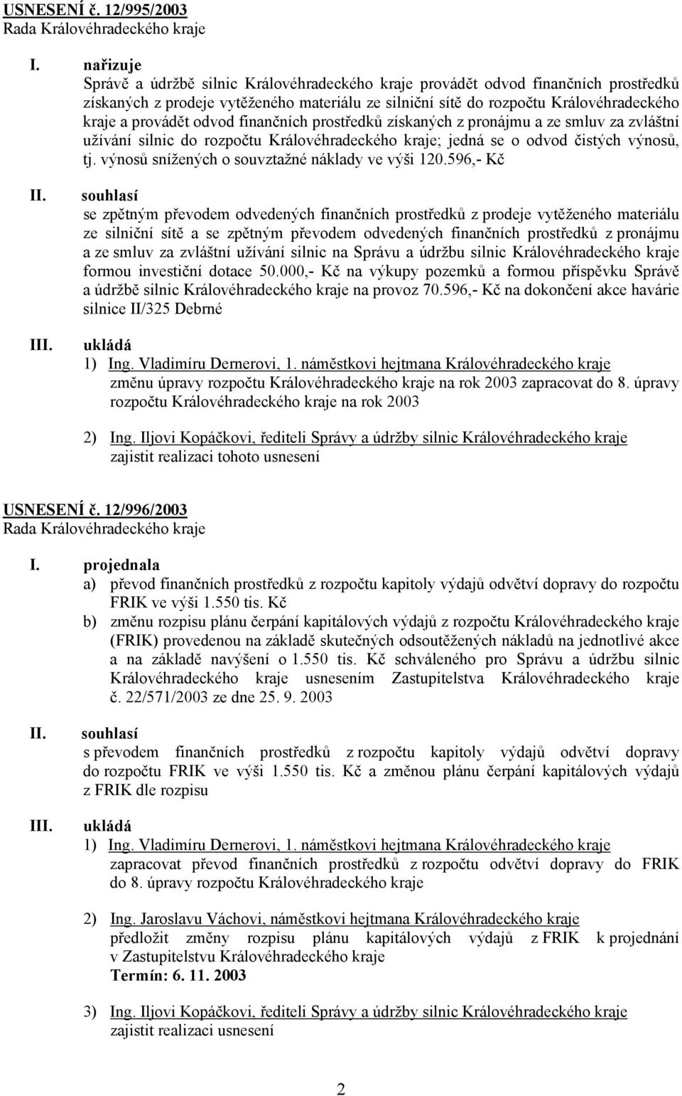 odvod finančních prostředků získaných z pronájmu a ze smluv za zvláštní užívání silnic do rozpočtu Královéhradeckého kraje; jedná se o odvod čistých výnosů, tj.