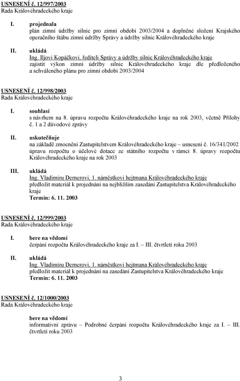 USNESENÍ č. 12/998/2003 s návrhem na 8. úpravu rozpočtu Královéhradeckého kraje na rok 2003, včetně Přílohy č.