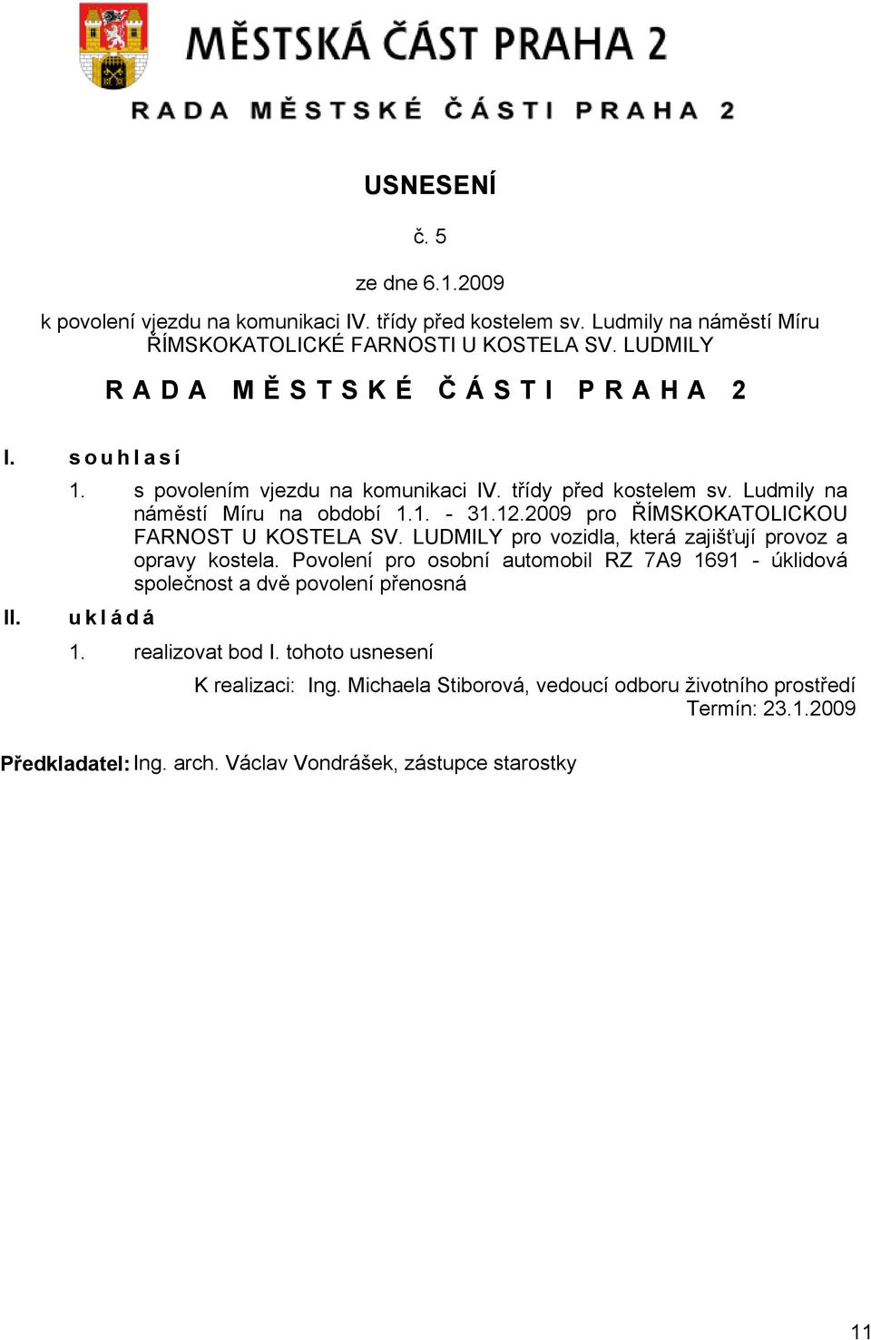 2009 pro ŘÍMSKOKATOLICKOU FARNOST U KOSTELA SV. LUDMILY pro vozidla, která zajišťují provoz a opravy kostela.