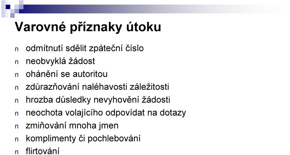 hrozba důsledky nevyhovění žádosti neochota volajícího odpovídat