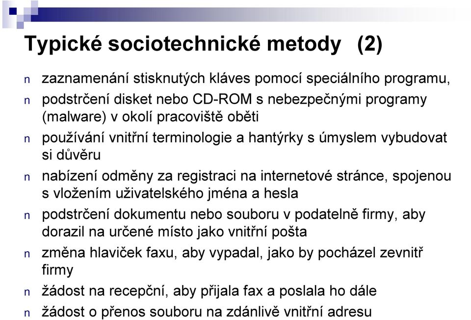 stránce, spojenou svložením uživatelského jména a hesla podstrčení dokumentu nebo souboru v podatelně firmy, aby dorazil na určené místo jako vnitřní pošta