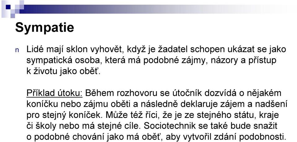 Příklad útoku: Během rozhovoru se útočník dozvídá o nějakém koníčku nebo zájmu oběti a následně deklaruje zájem a