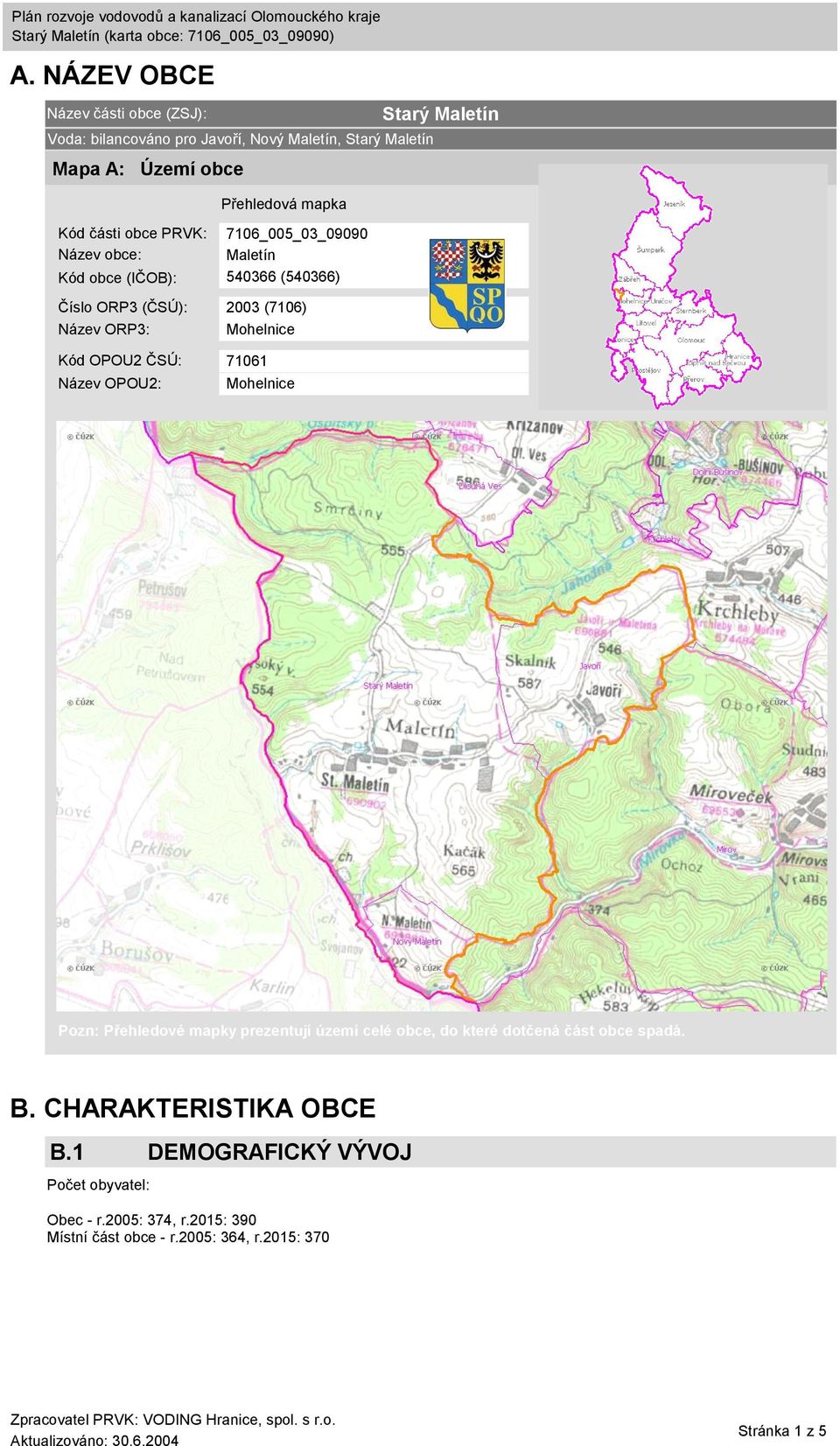 OPOU2 ČSÚ: 71061 Název OPOU2: Mohelnice Starý Maletín Pozn: Přehledové mapky prezentují území celé obce, do které dotčená část obce spadá. B.