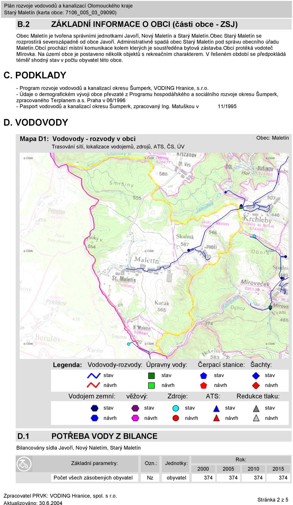 Na území obce je poeno několik objektů s rekreačním charakterem. V řešeném období se předpokládá téměř shodný v počtu obyvatel této obce. C.