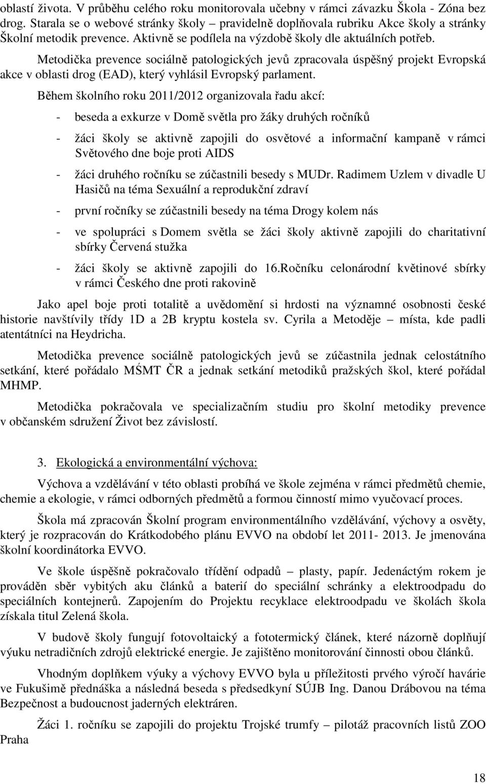 Metodička prevence sociálně patologických jevů zpracovala úspěšný projekt Evropská akce v oblasti drog (EAD), který vyhlásil Evropský parlament.