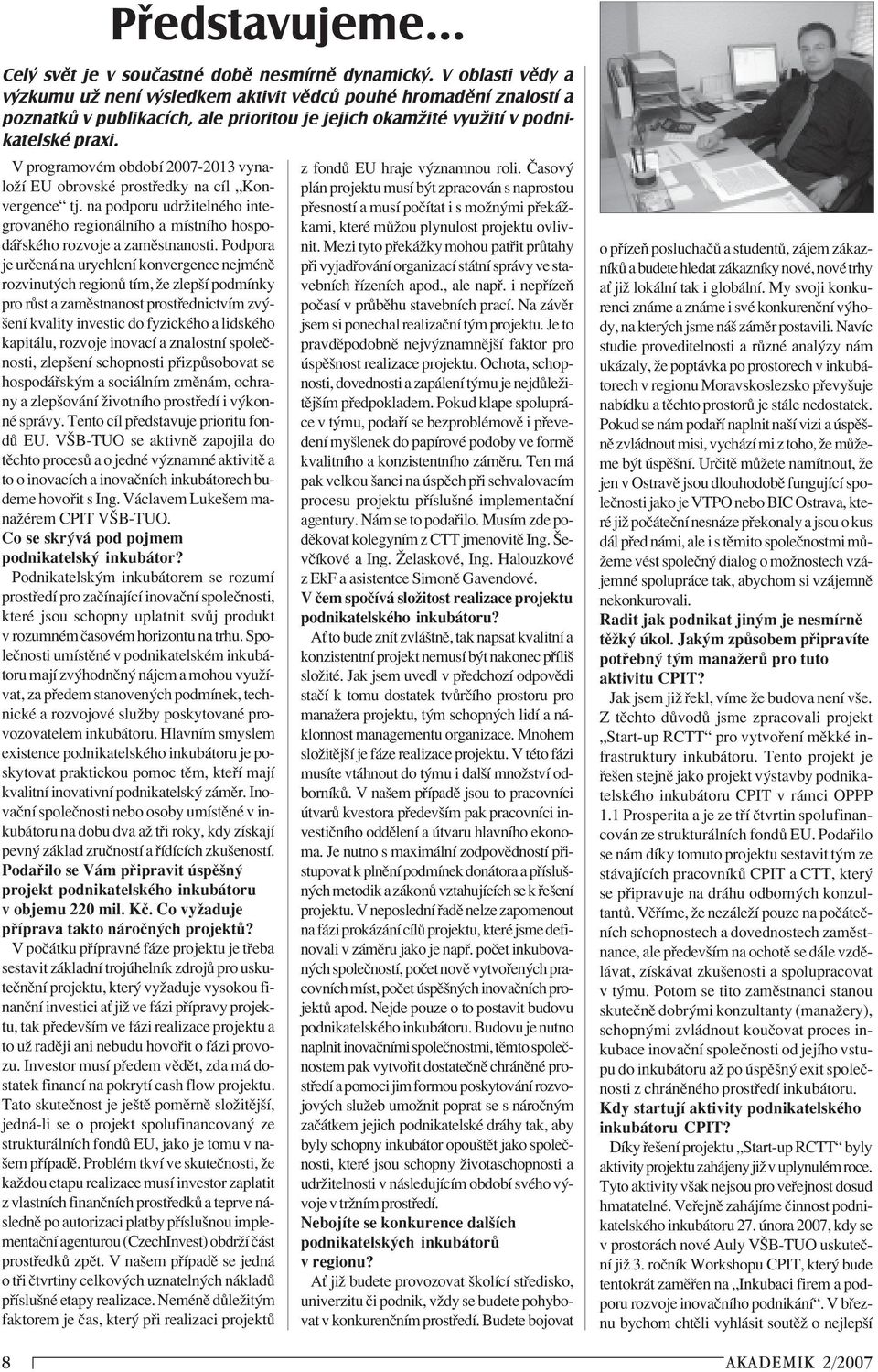 V programovèm obdobì 2007-2013 vynaloûì EU obrovskè prost edky na cìl ÑKonvergenceì tj. na podporu udrûitelnèho integrovanèho region lnìho a mìstnìho hospod skèho rozvoje a zamïstnanosti.