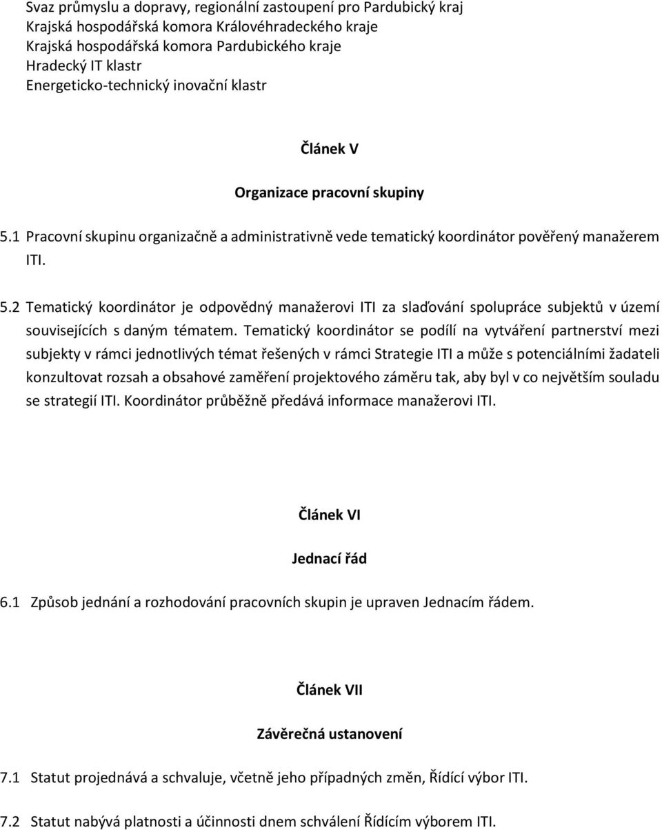 2 Tematický koordinátor je odpovědný manažerovi ITI za slaďování spolupráce subjektů v území souvisejících s daným tématem.