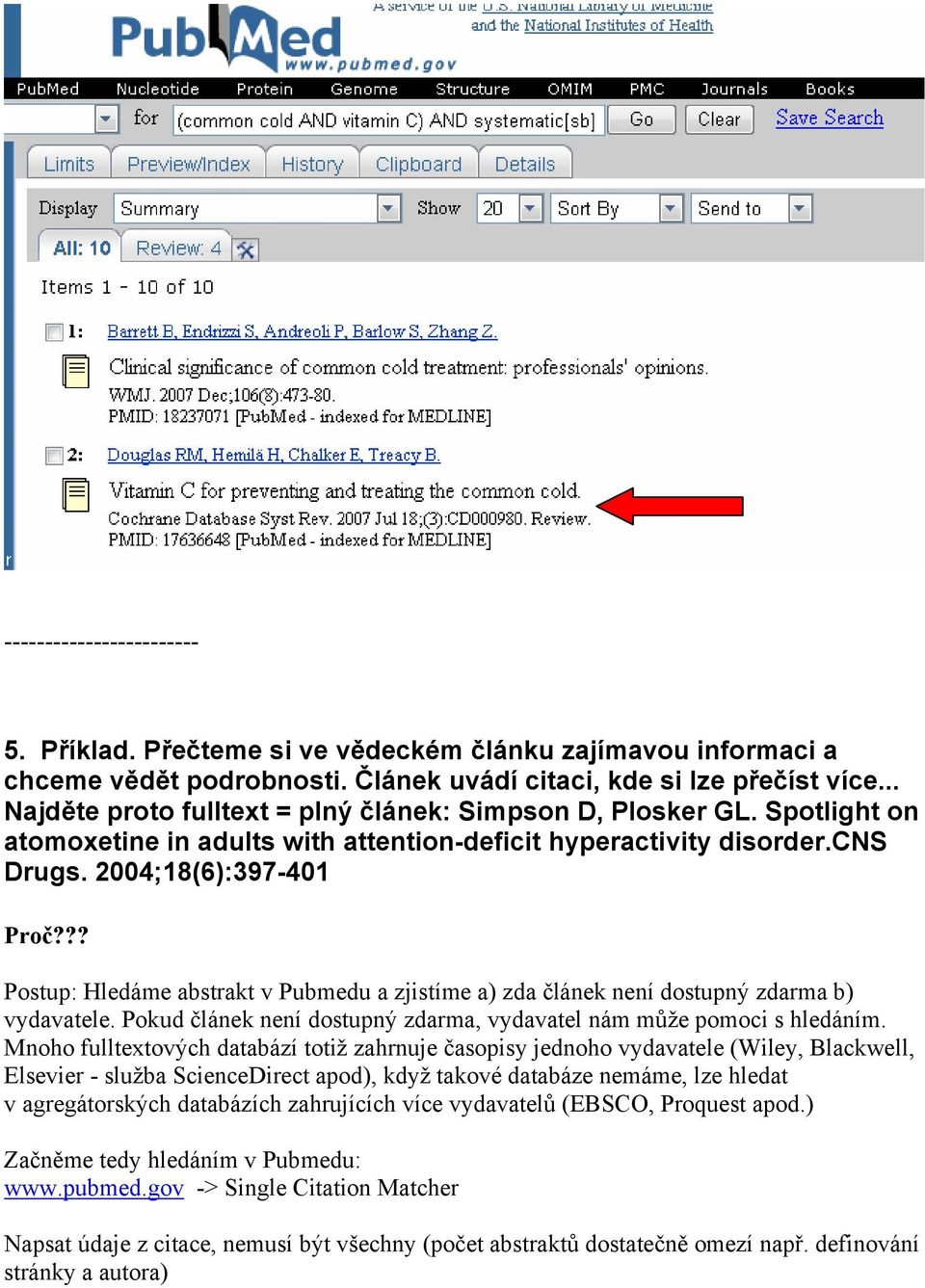 ?? Postup: Hledáme abstrakt v Pubmedu a zjistíme a) zda článek není dostupný zdarma b) vydavatele. Pokud článek není dostupný zdarma, vydavatel nám může pomoci s hledáním.