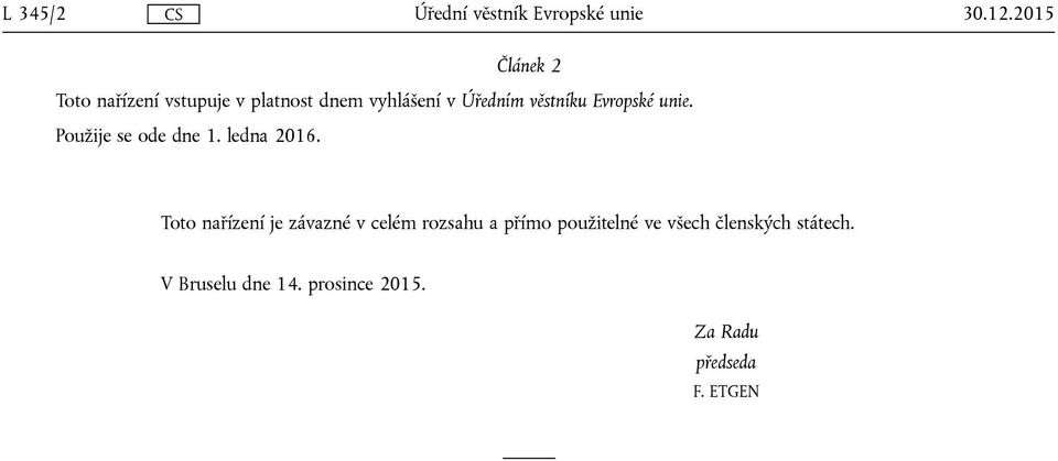 věstníku Evropské unie. Použije se ode dne 1. ledna 2016.