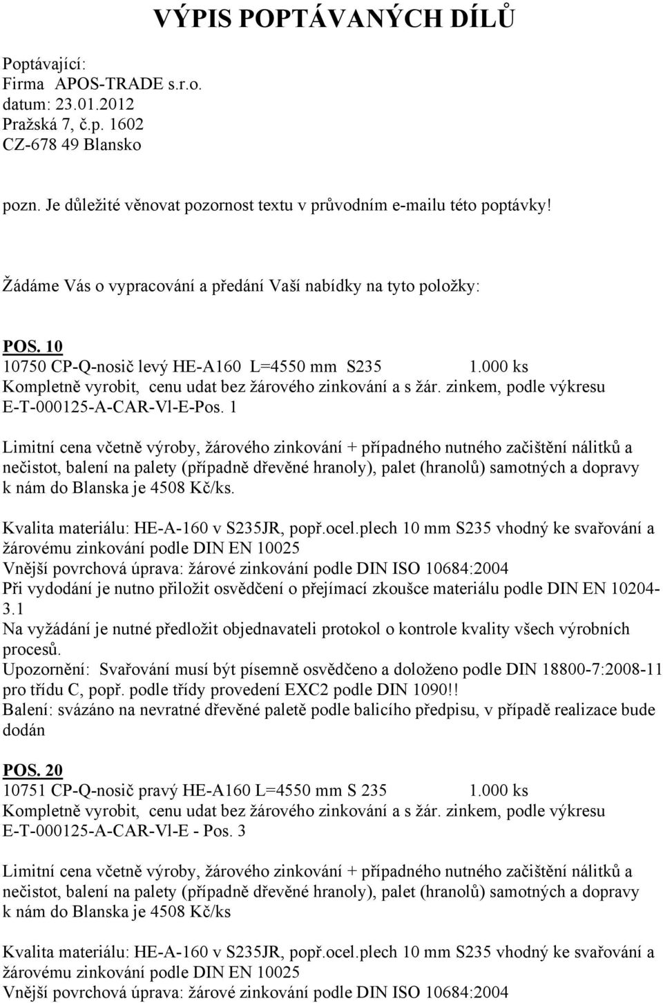 Kvalita materiálu: HE-A-160 v S235JR, popř.ocel.