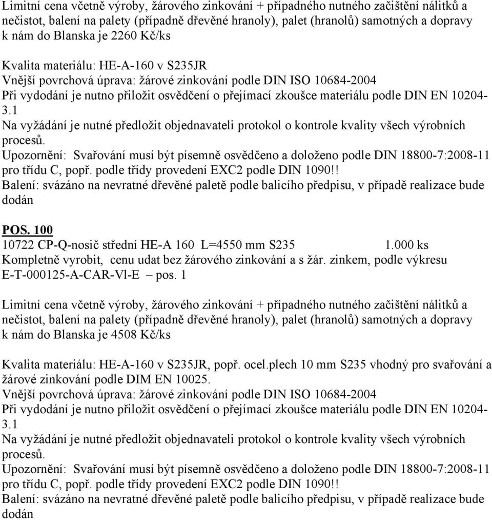 000 ks E-T-000125-A-CAR-Vl-E pos. 1 k nám do Blanska je 4508 Kč/ks Kvalita materiálu: HE-A-160 v S235JR, popř. ocel.