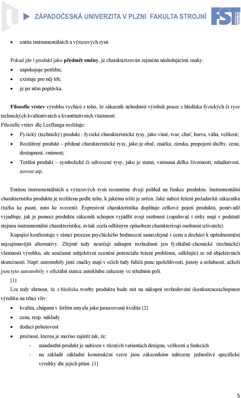 Filozofie vrstev dle Leeflanga rozlišuje: Fyzický (technický) produkt - fyzické charakteristické rysy, jako vůně, tvar, chuť, barva, váha, velikost; Rozšířený produkt přidané charakteristické rysy,