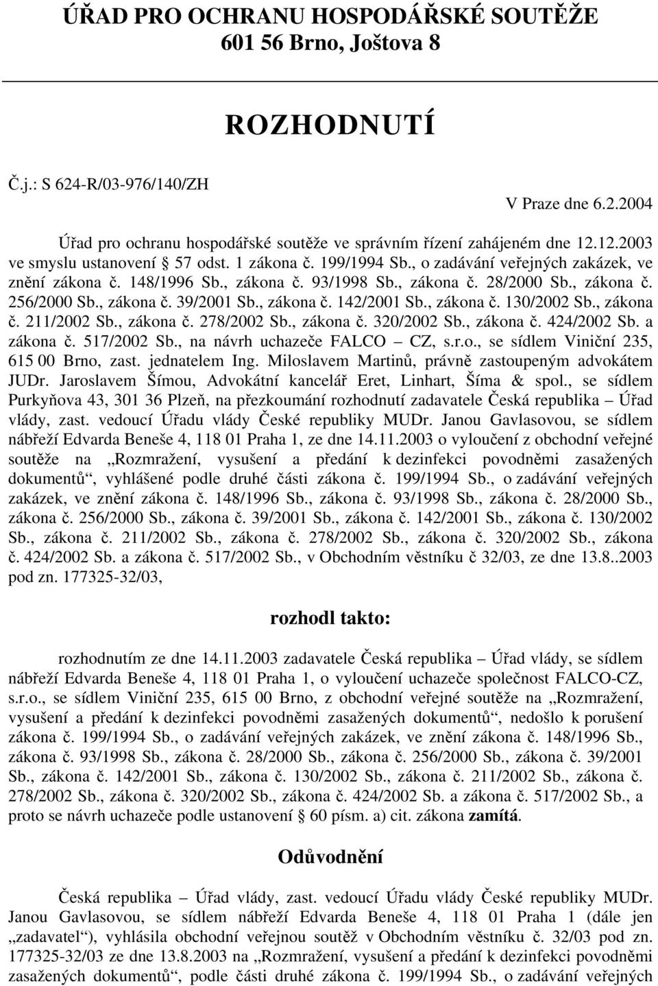 , zákona č. 39/2001 Sb., zákona č. 142/2001 Sb., zákona č. 130/2002 Sb., zákona č. 211/2002 Sb., zákona č. 278/2002 Sb., zákona č. 320/2002 Sb., zákona č. 424/2002 Sb. a zákona č. 517/2002 Sb.