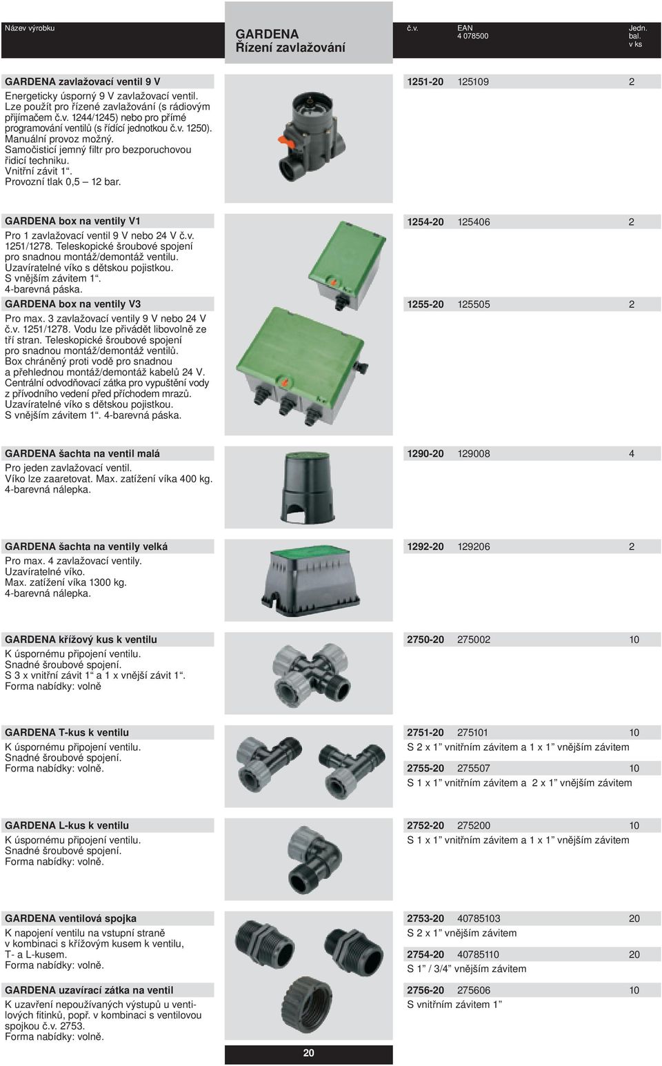 1251-20 125109 2 box na ventily V1 Pro 1 zavlažovací ventil 9 V nebo 24 V č.v. 1251/1278. Teleskopické šroubové spojení pro snadnou montáž/demontáž ventilu. Uzavíratelné víko s dětskou pojistkou.